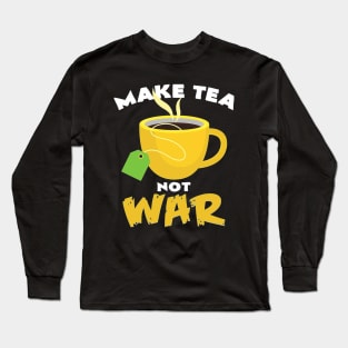 make tea not war Long Sleeve T-Shirt